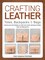 Crafting Leather Totes, Backpacks & Bags: Detailed Patterns & Step-by-Step Instructions for 18 Projects